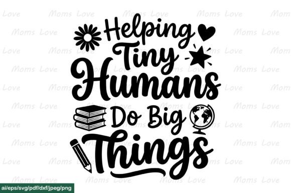 Helping Tiny Humans Do Big Things SVG PN: A Heartfelt Graphic for Creative Projects